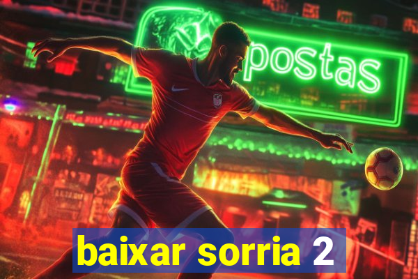 baixar sorria 2